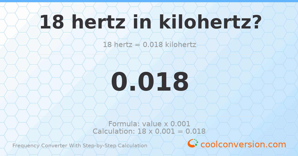 18 hertz = 0.018 kilohertz