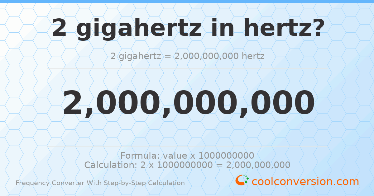 2 gigahertz = 2 × 10⁹ hertz