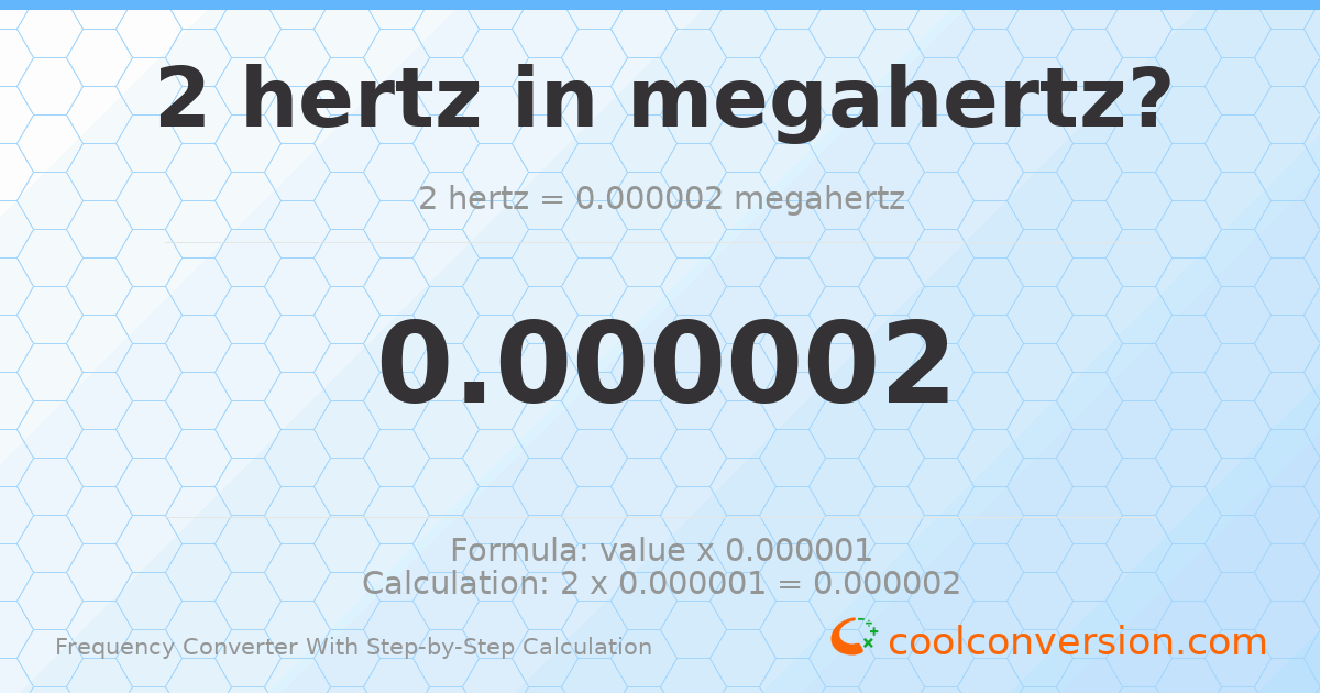 2 hertz = 2 × 10⁻⁶ megahertz