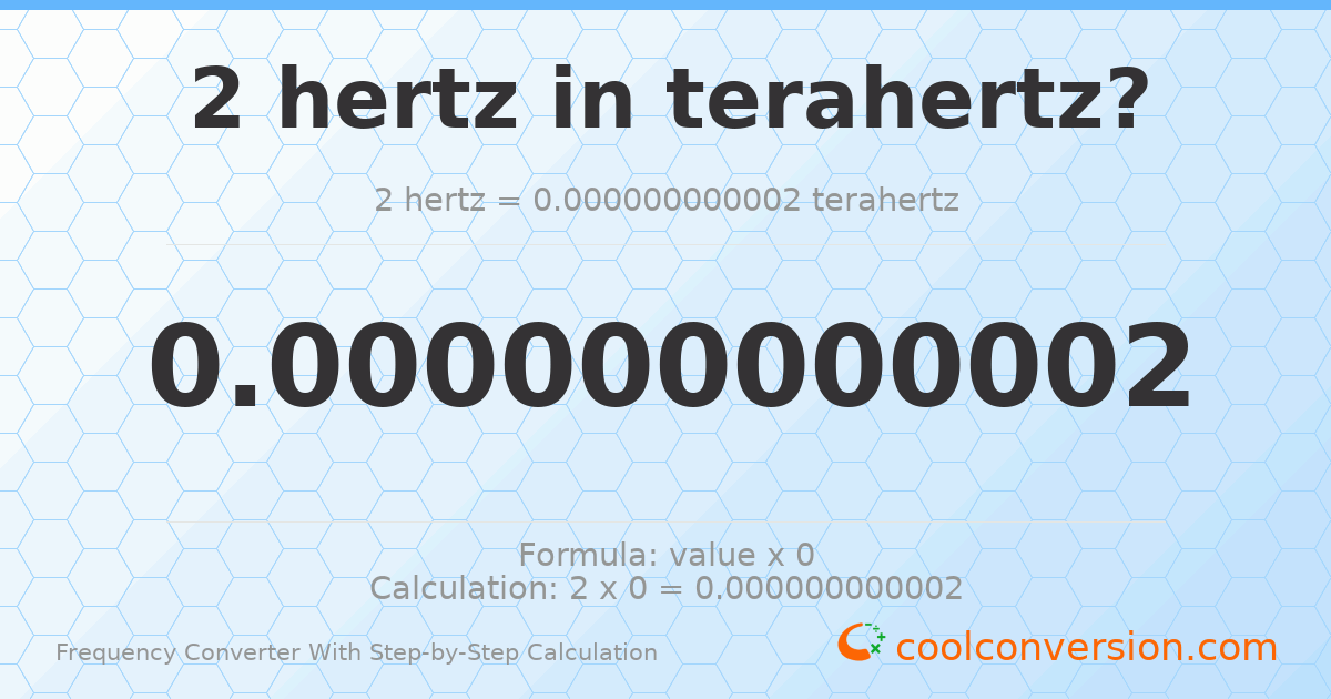 2 hertz = 2 × 10⁻¹² terahertz