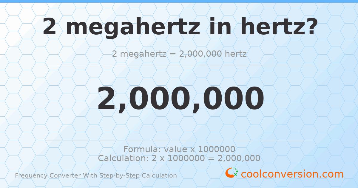 2 megahertz = 2000000 hertz