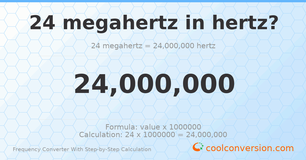 24 megahertz = 2.4 × 10⁷ hertz