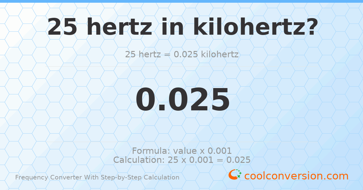25 hertz = 0.025 kilohertz