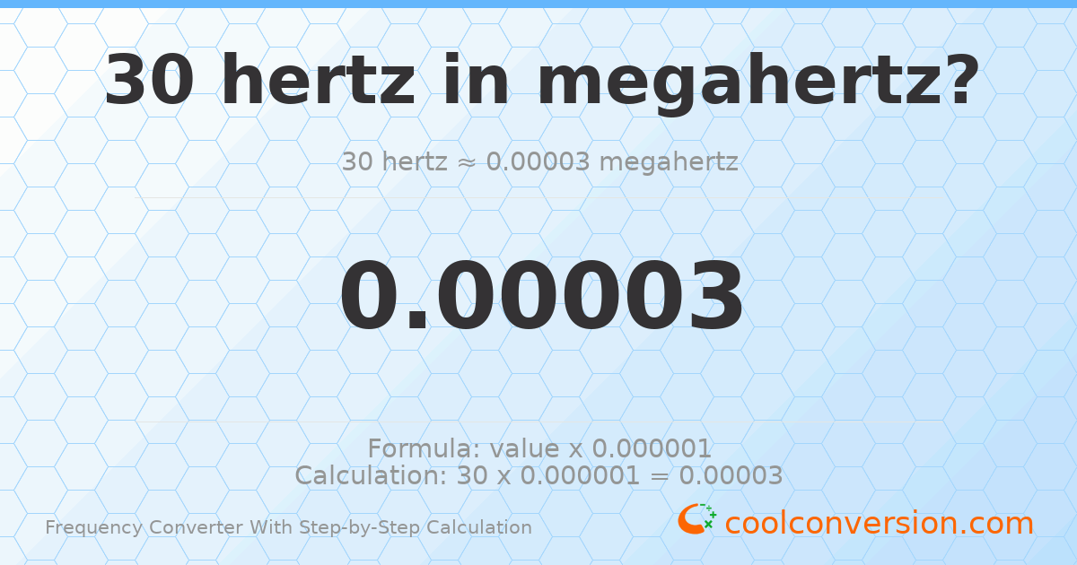 30 hertz = 3 × 10⁻⁵ megahertz