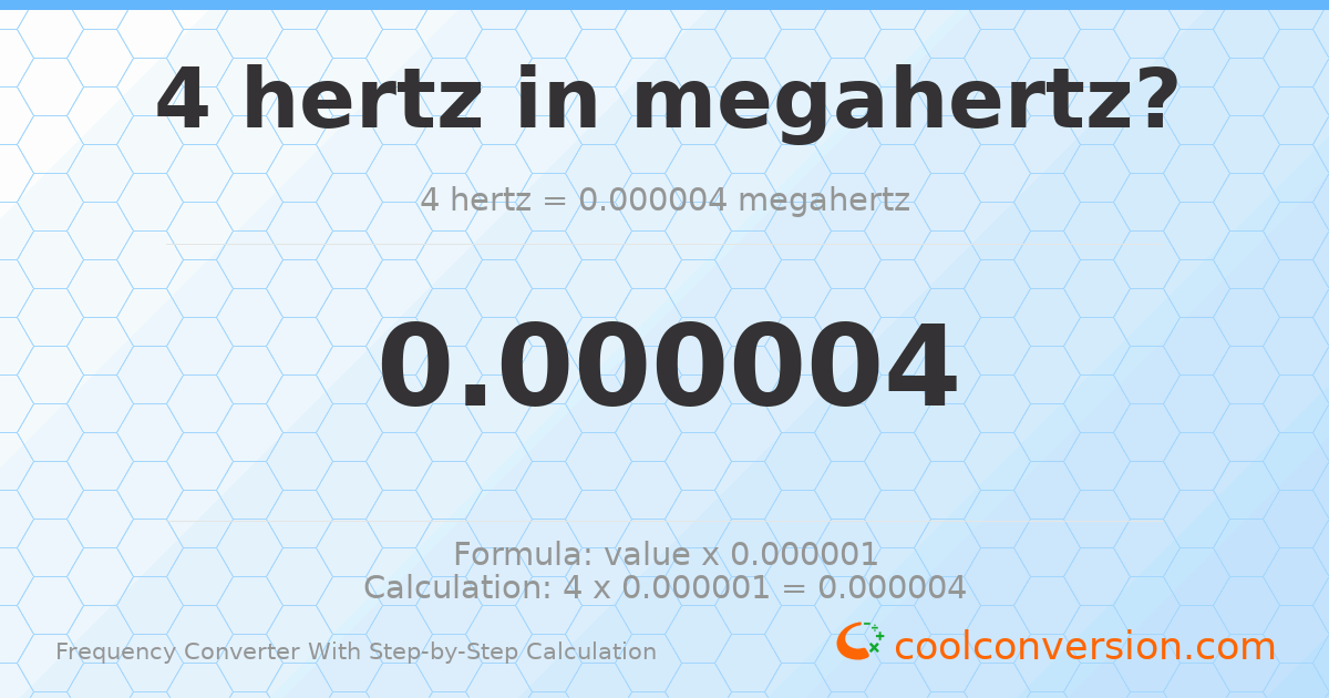 4 hertz = 4 × 10⁻⁶ megahertz
