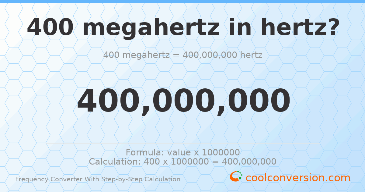 400 megahertz = 4 × 10⁸ hertz