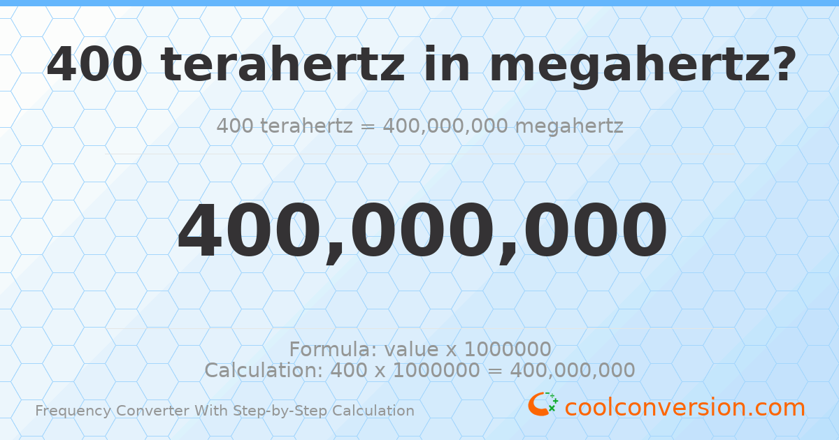 400 terahertz = 4 × 10⁸ megahertz