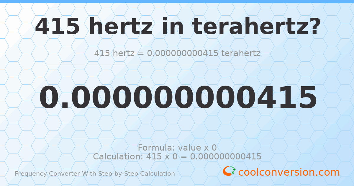 415 hertz = 4.15 × 10⁻¹⁰ terahertz