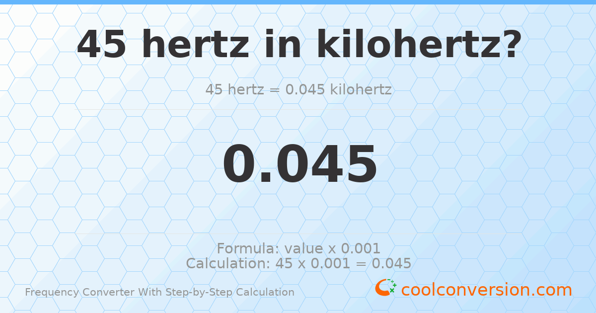 45 hertz = 0.045 kilohertz