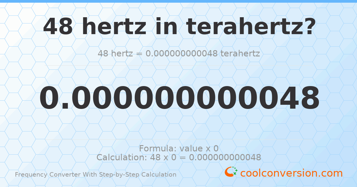48 hertz = 4.8 × 10⁻¹¹ terahertz