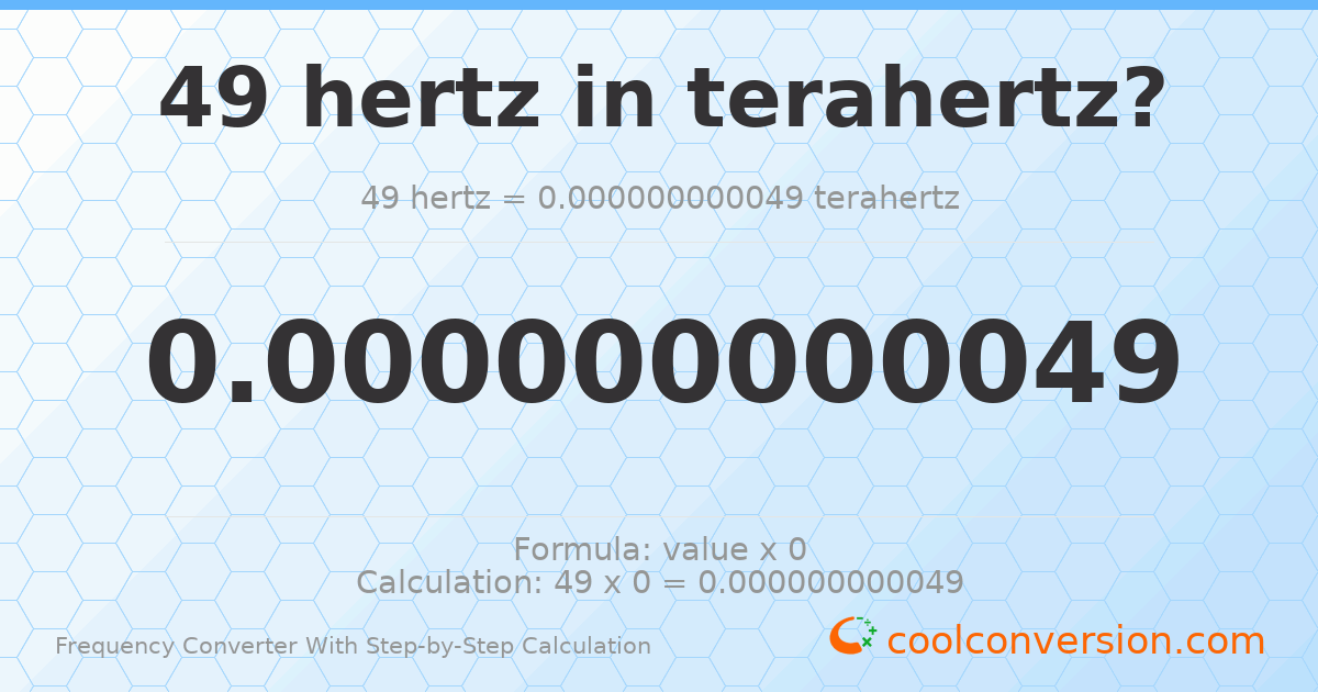 49 hertz = 4.9 × 10⁻¹¹ terahertz