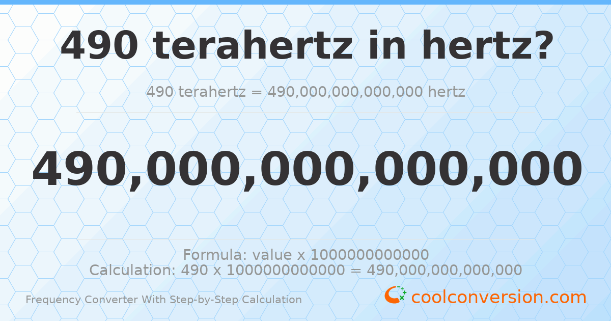 490 terahertz = 4.9 × 10¹⁴ hertz