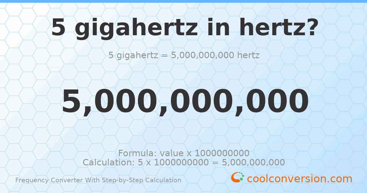 5 gigahertz = 5 × 10⁹ hertz