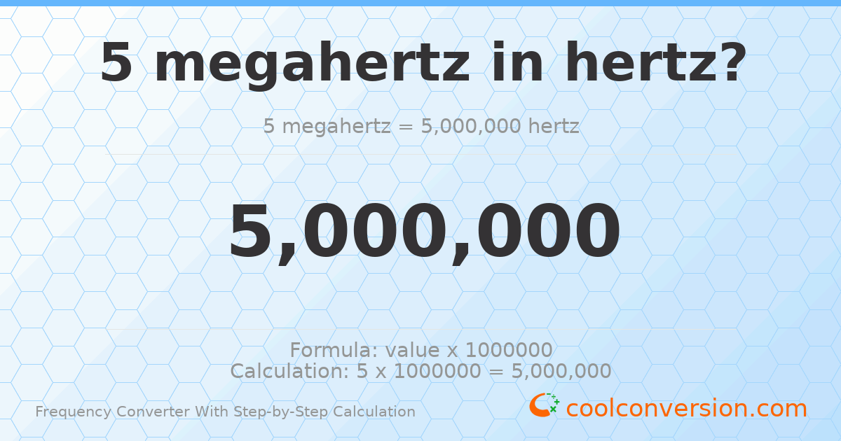 5 megahertz = 5000000 hertz