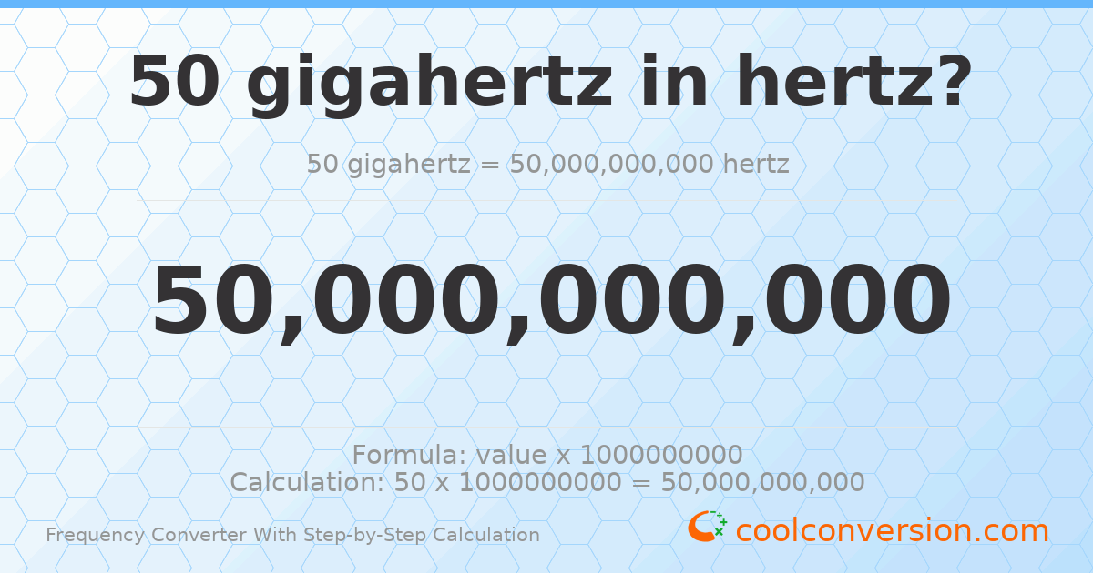 50 gigahertz = 5 × 10¹⁰ hertz