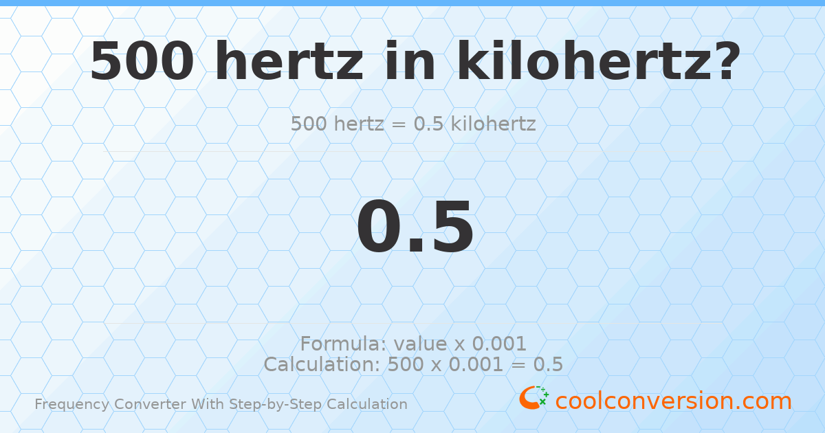 500 hertz = 0.5 kilohertz