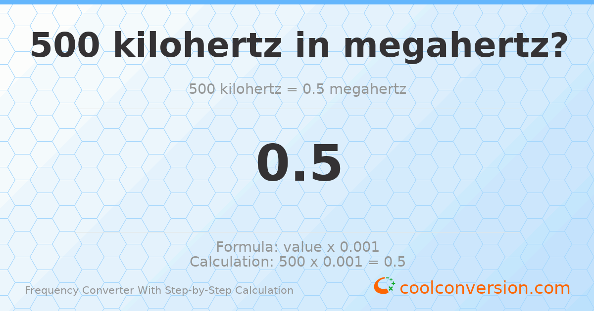 500 kilohertz = 0.5 megahertz