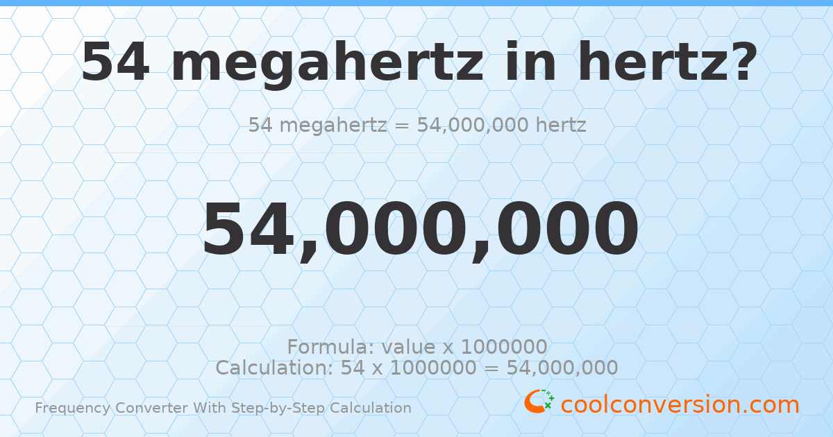 54 megahertz = 5.4 × 10⁷ hertz