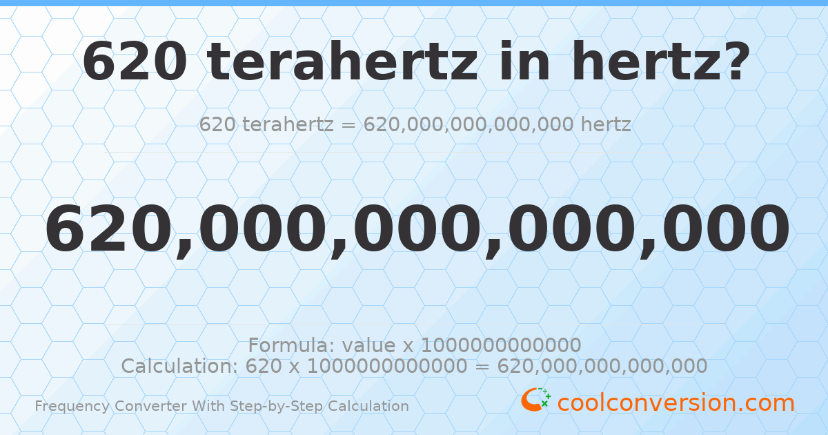 620 terahertz = 6.2 × 10¹⁴ hertz