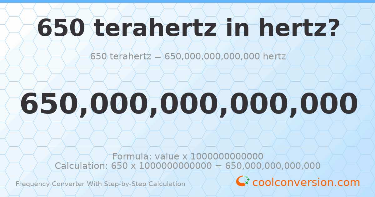 650 terahertz = 6.5 × 10¹⁴ hertz