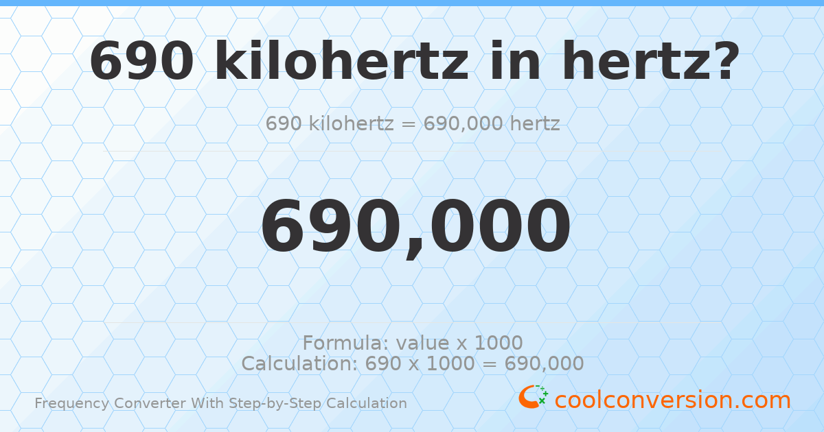 690 kilohertz = 690000 hertz