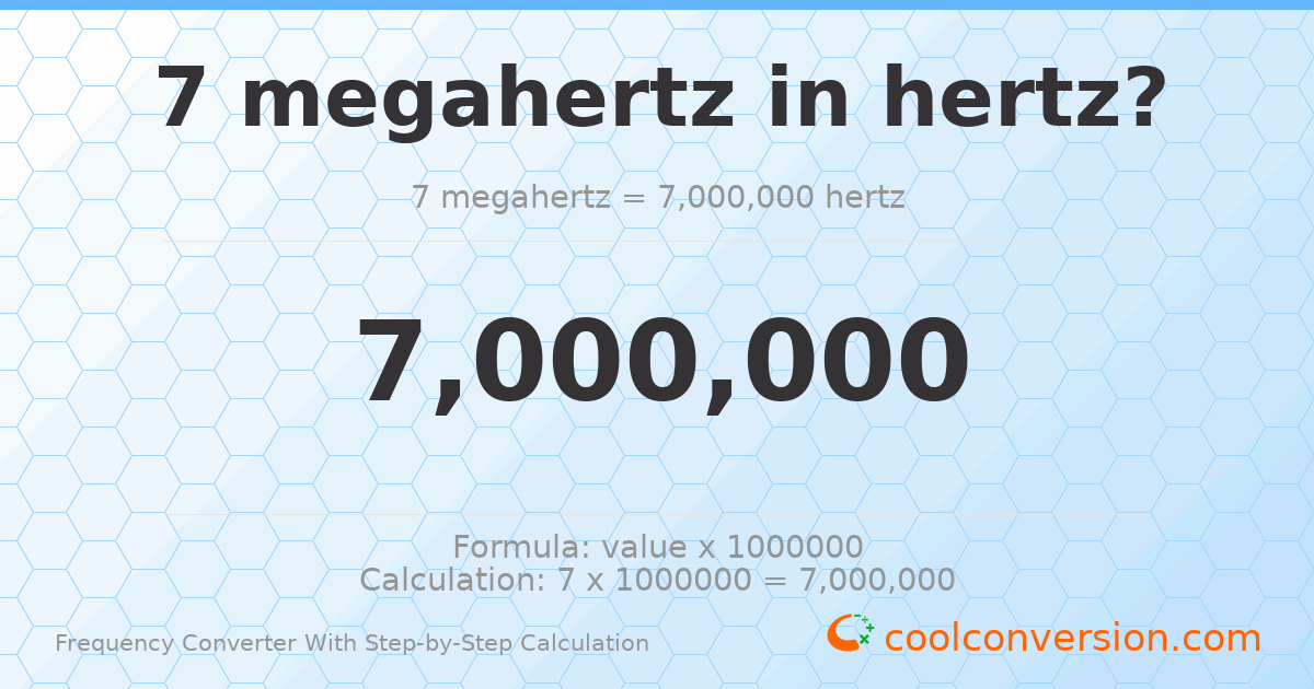7 megahertz = 7000000 hertz