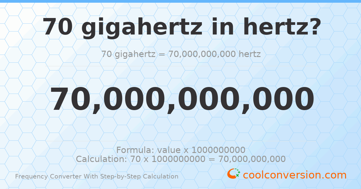 70 gigahertz = 7 × 10¹⁰ hertz