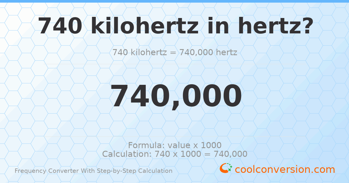 740 kilohertz = 740000 hertz