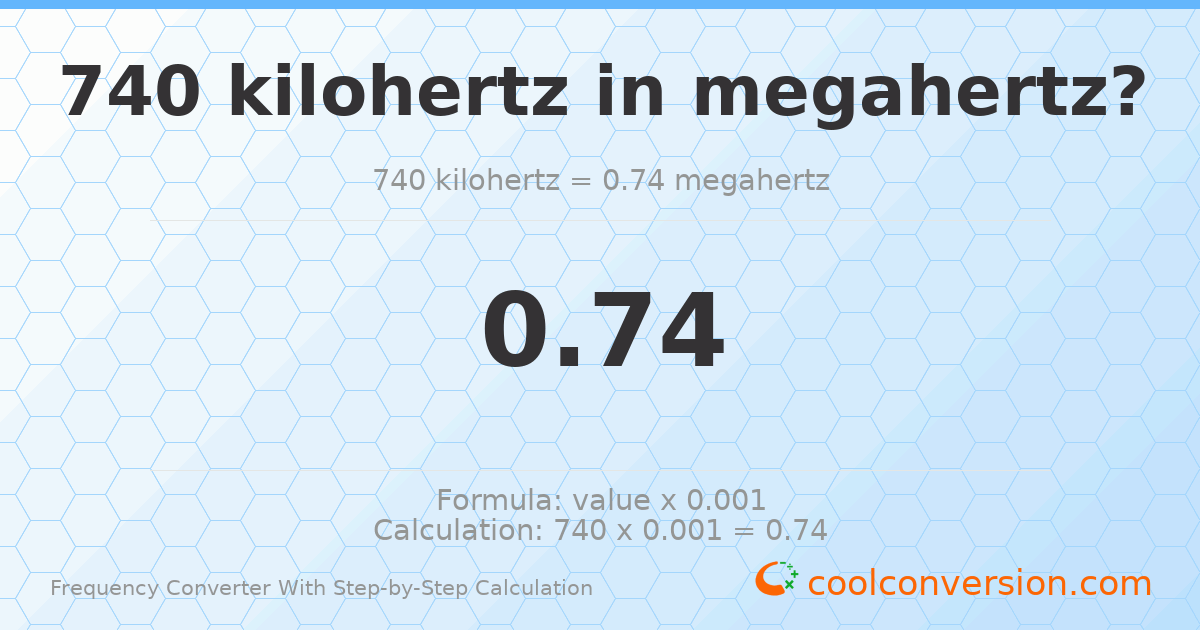 740 kilohertz = 0.74 megahertz