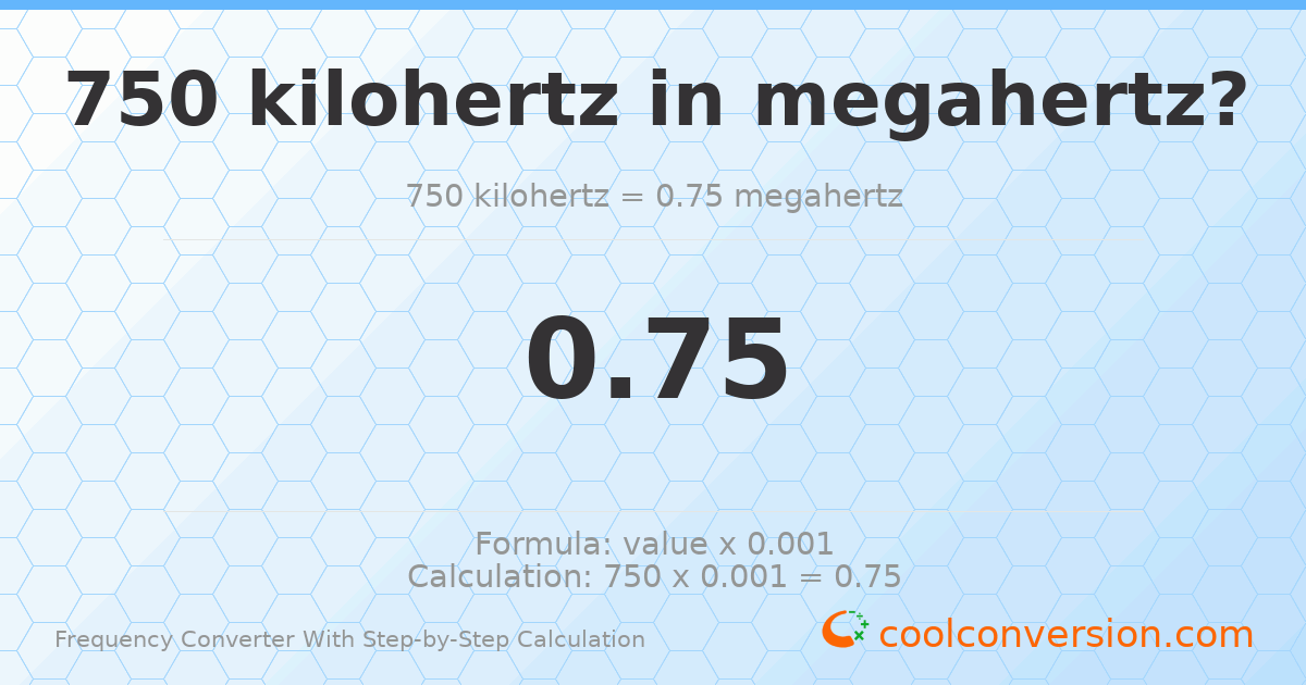 750 kilohertz = 0.75 megahertz