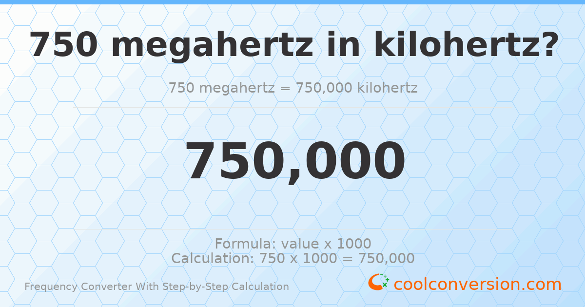 750 megahertz = 750000 kilohertz
