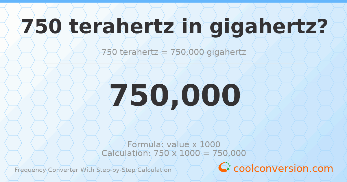 750 terahertz = 750000 gigahertz