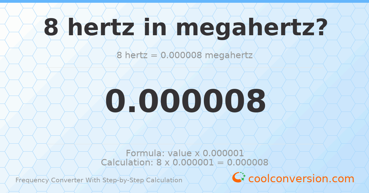 8 hertz = 8 × 10⁻⁶ megahertz