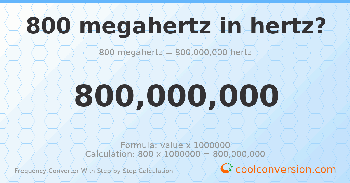 800 megahertz = 8 × 10⁸ hertz