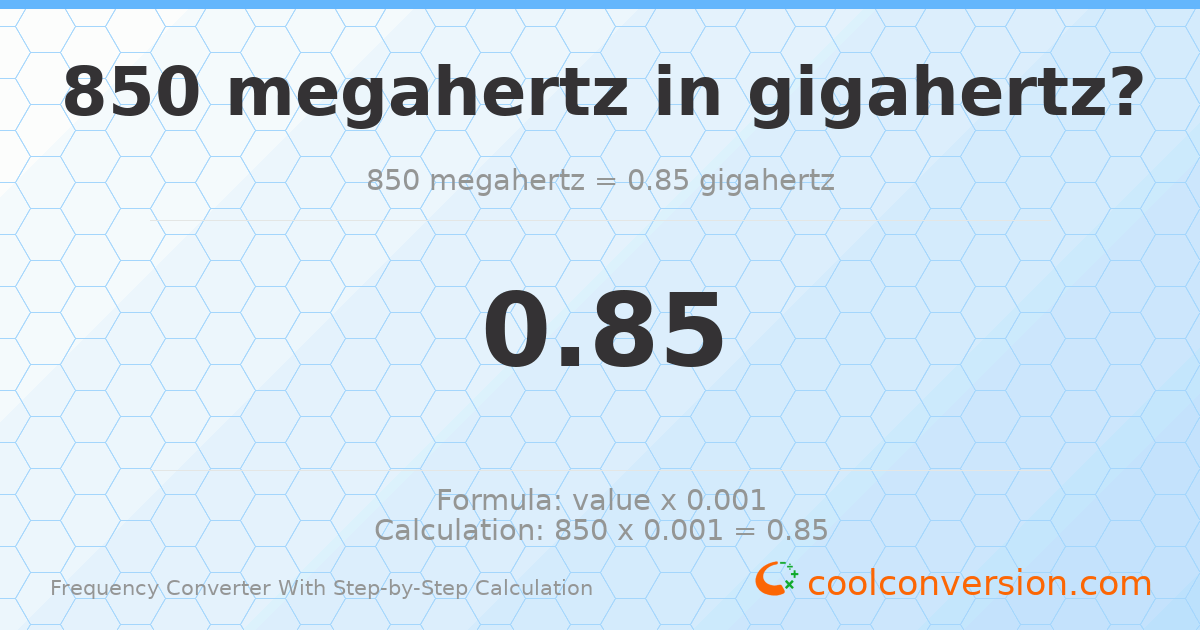 850 megahertz = 0.85 gigahertz