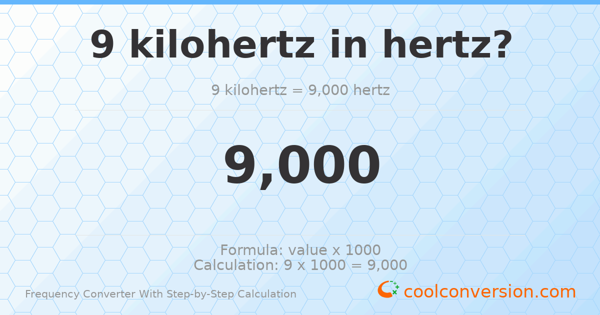 9 kilohertz = 9000 hertz