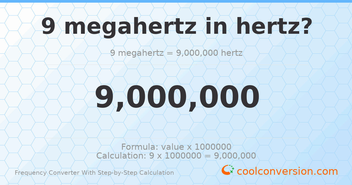 9 megahertz = 9000000 hertz