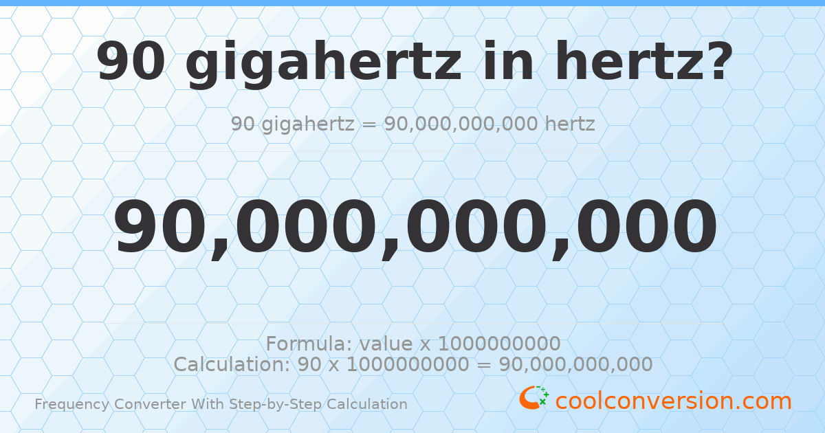 90 gigahertz = 9 × 10¹⁰ hertz