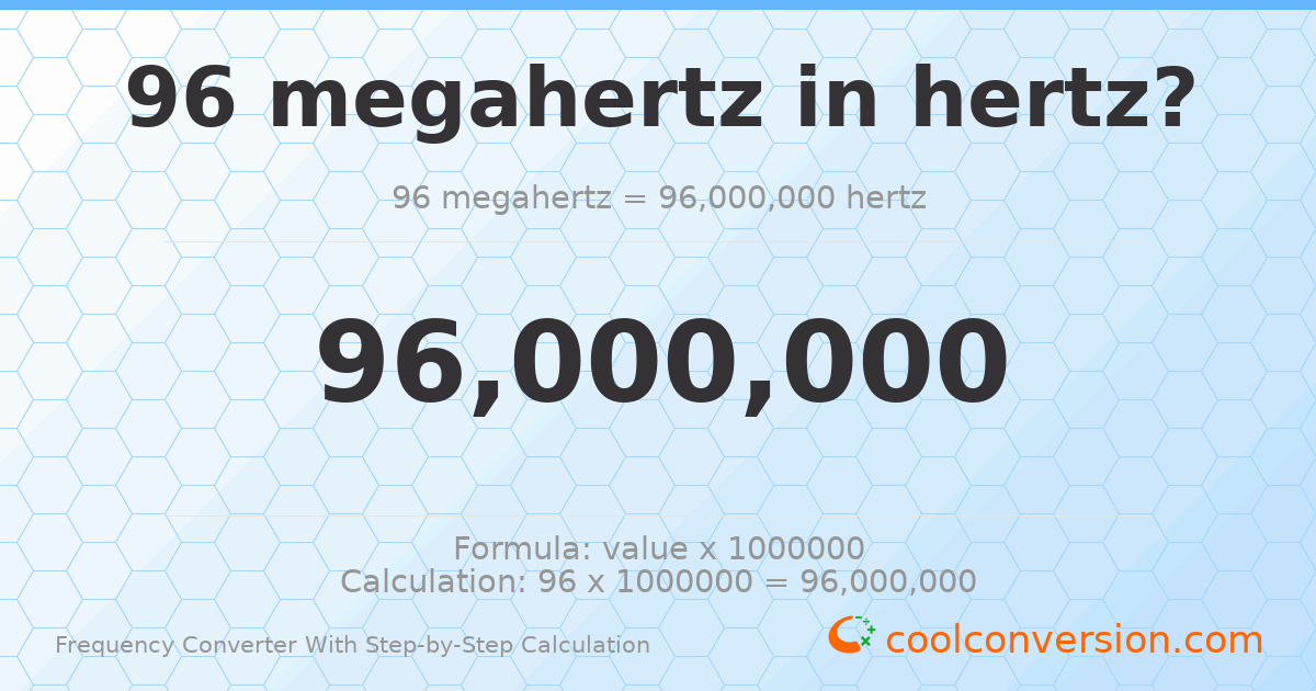 96 megahertz = 9.6 × 10⁷ hertz