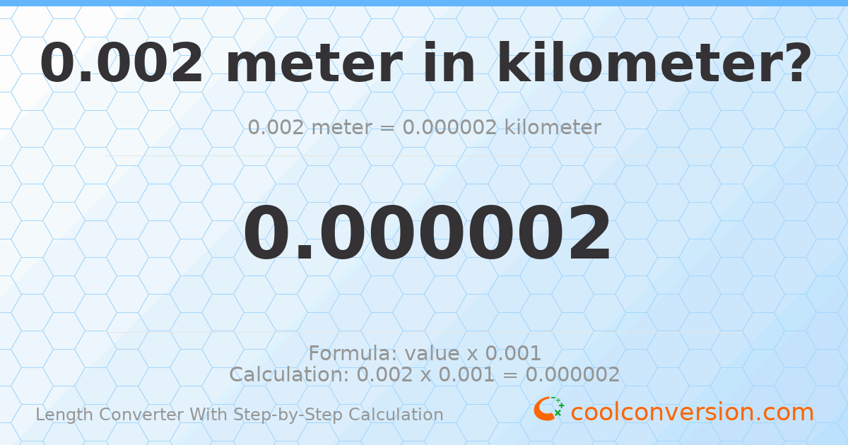 0.002 meters = 2 × 10⁻⁶ kilometers