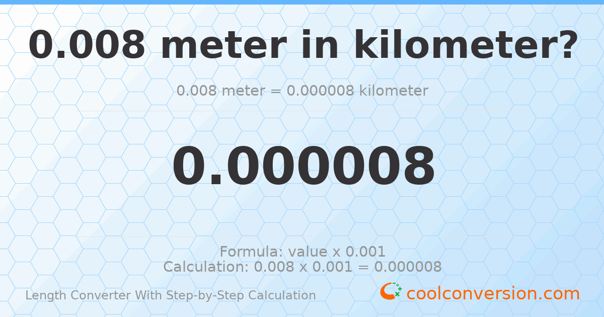 0.008 meters = 8 × 10⁻⁶ kilometers