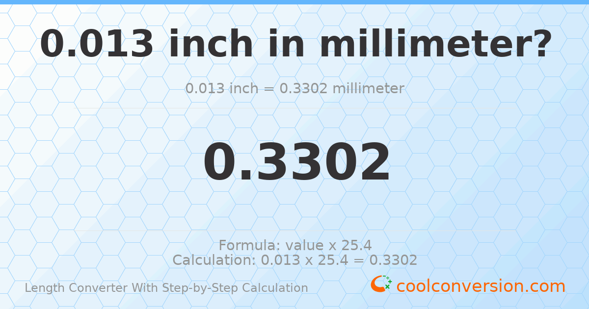 0.013 inches = 0.3302 millimeters
