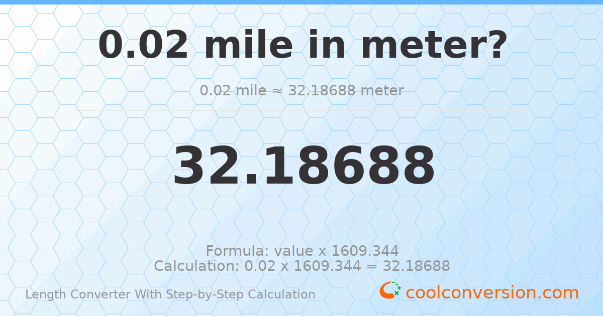 0.02 miles = 32.1869 meters
