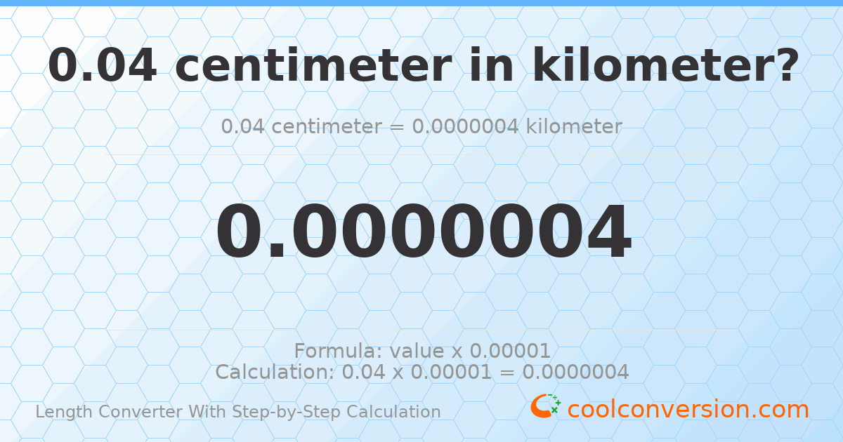 0.04 centimeters = 4 × 10⁻⁷ kilometers