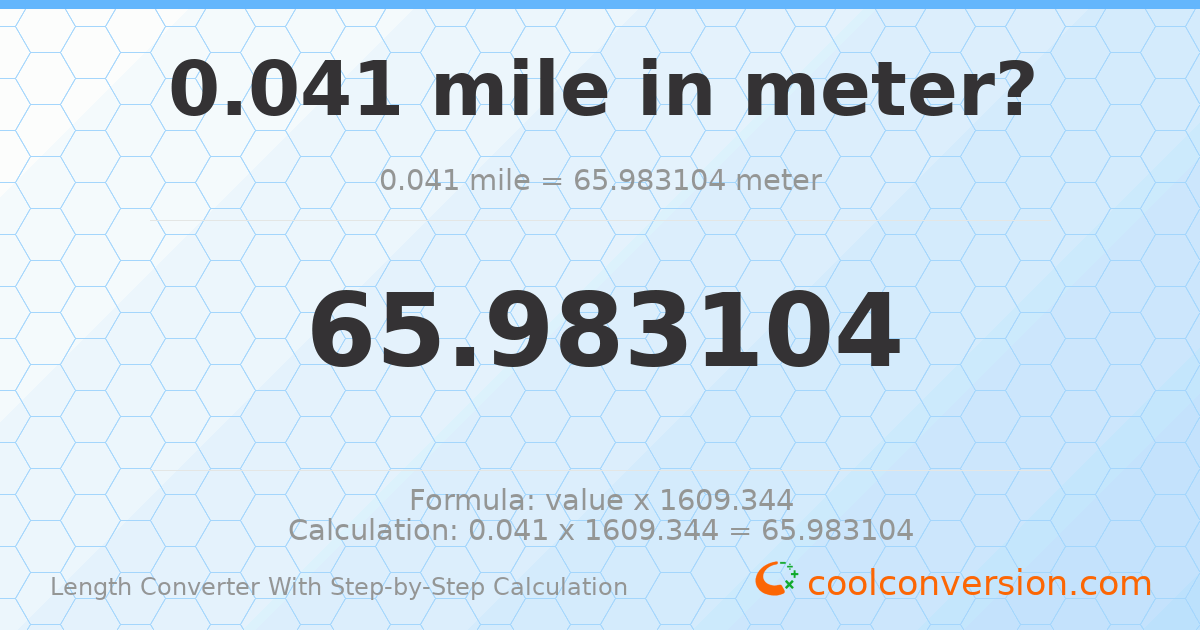 0.041 miles = 65.9831 meters