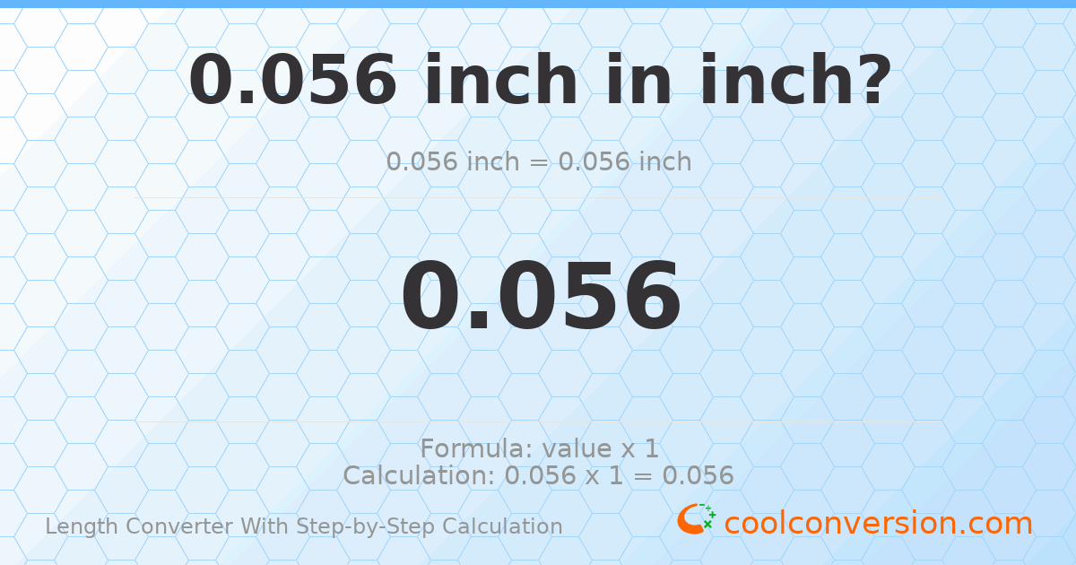 0.056 inches = 0.056 inches