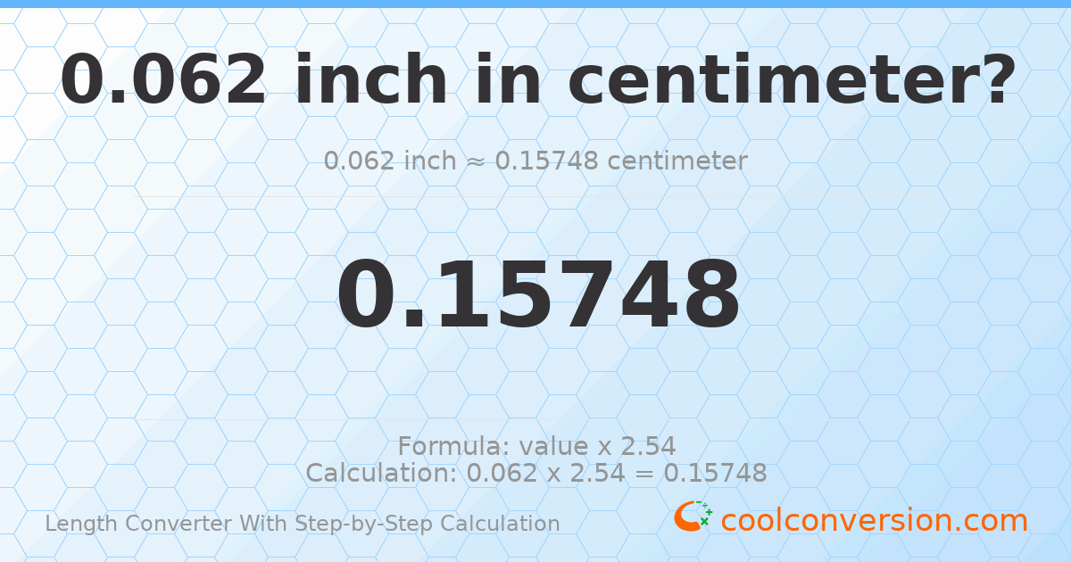 0.062 inches = 0.15748 centimeters