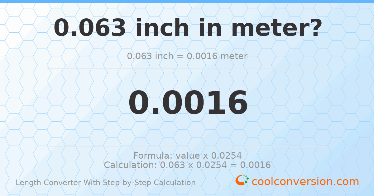 0.063 inches = 0.0016002 meters
