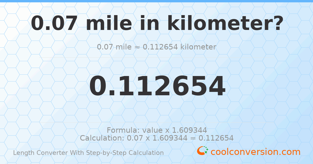 0.07 miles = 0.112654 kilometers