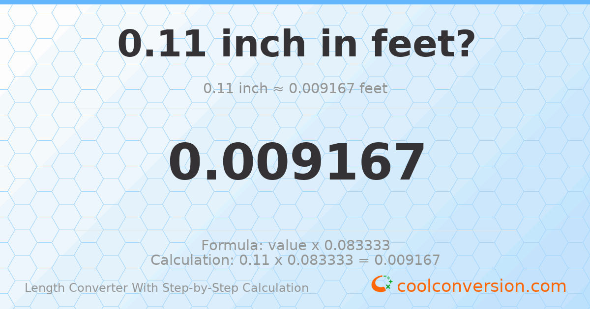 0.11 inches = 0.00916667 feet